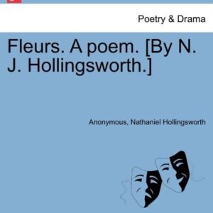 Fleurs. a Poem. [By N. J. Hollingsworth.]