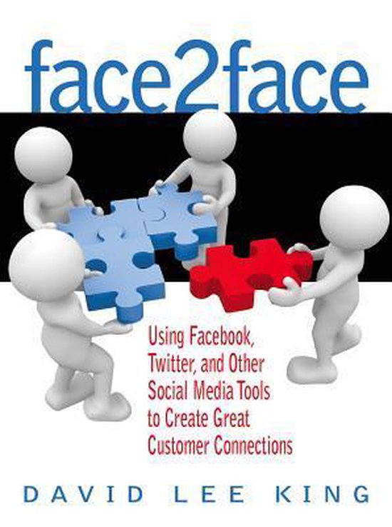 Face2Face Using Facebook, Twitter, and Other Social Media Tools to Create Great Customer Connections
