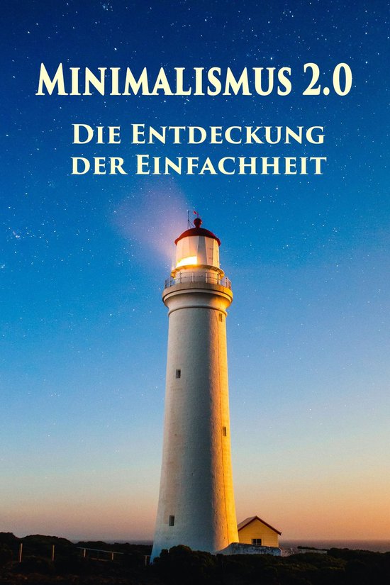 Minimalismus 2.0 - Die Entdeckung der EinfachheitEbook Ballast über Bord werfen befreit! (Minimalismus-Guide: Ein Leben mit mehr Erfolg, Freiheit, Glück, Geld, Liebe und Zeit)