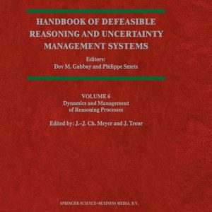 Handbook of Defeasible Reasoning and Uncertainty Management Systems Volume 6: Dynamics and Management of Reasoning Processes