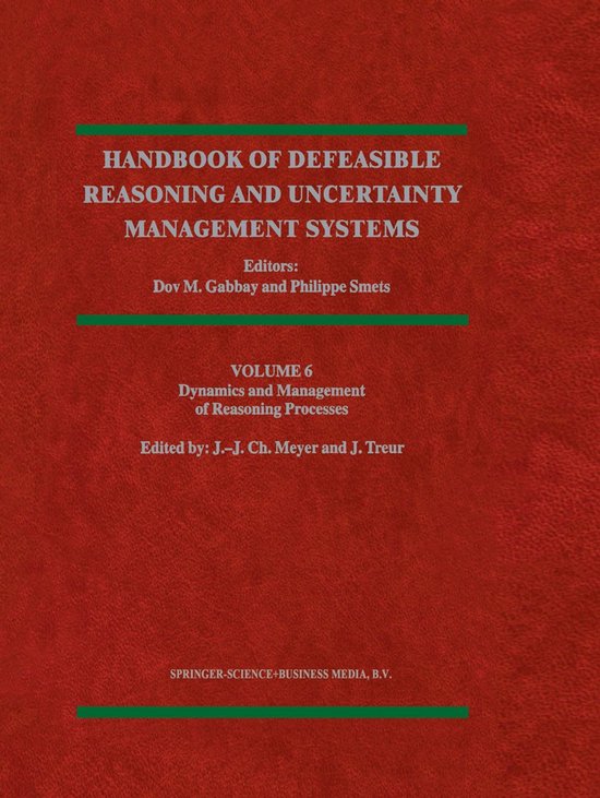Handbook of Defeasible Reasoning and Uncertainty Management Systems Volume 6: Dynamics and Management of Reasoning Processes