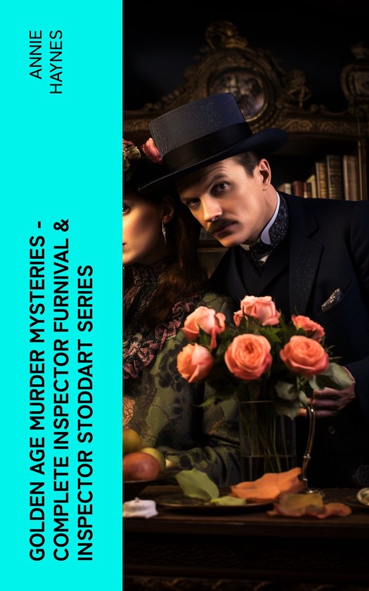 Golden Age Murder Mysteries - Complete Inspector Furnival & Inspector Stoddart SeriesEbook Annie Haynes Edition: Abbey Court Murder, House in Charlton Crescent, Crow Inn's Tragedy