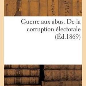 Guerre Aux Abus. de la Corruption lectorale Guerre Aux Abus. de la Corruption lectorale
