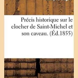 Histoire- Précis Historique Sur Le Clocher de St-Michel Et Son Caveau