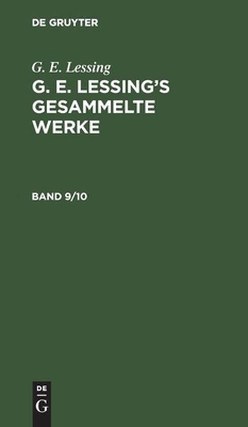 G. E. Lessing: G. E. Lessing's Gesammelte Werke. Band 9/10 G. E. Lessing's Gesammelte Werke. Band 9/10