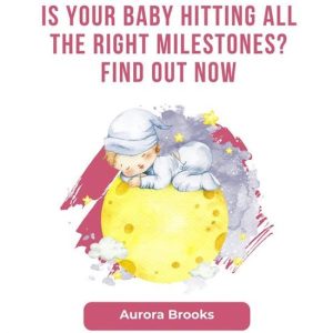 Is Your Baby Hitting All the Right Milestones Find Out NowEbook Is Your Baby Hitting All the Right Milestones Find Out NowEbook