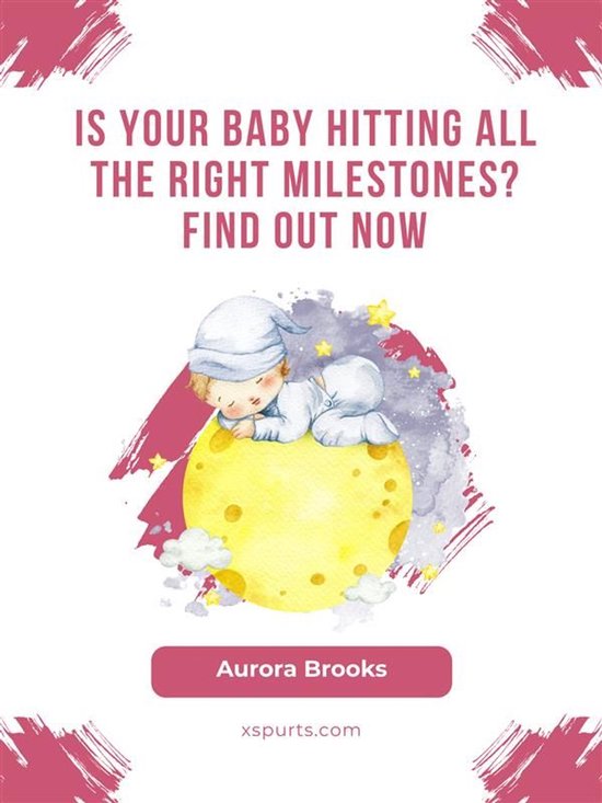 Is Your Baby Hitting All the Right Milestones Find Out NowEbook