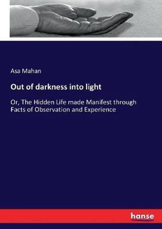 Out of darkness into light Ou, la Life cachée rendue manifeste à travers des faits d'observation et d'expérience