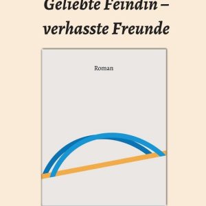 Geliebte Feindin – verhasste FreundeEbook Geliebte Feindin – verhasste FreundeEbook