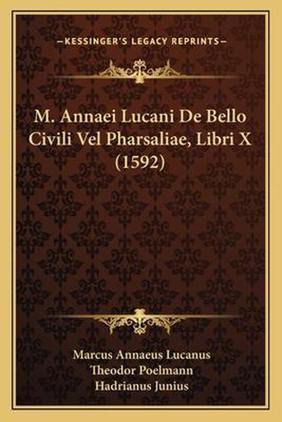 M. Annaei Lucani de Bello Civili Vel Pharsaliae, Libri X (1592)