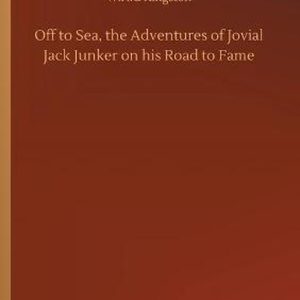 Off to Sea, the Adventures of Jovial Jack Junker on his Road to Fame