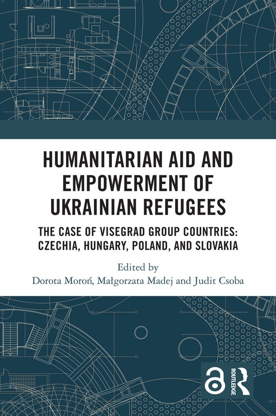 Humanitarian Aid and Empowerment of Ukrainian Refugees The Case of Visegrad Group countries: Czechia, Hungary, Poland, and Slovakia