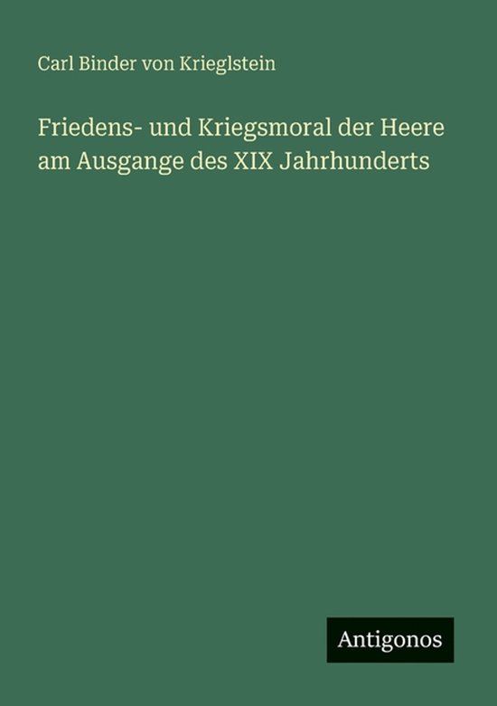 Friedens- und Kriegsmoral der Heere am Ausgange des XIX Jahrhunderts