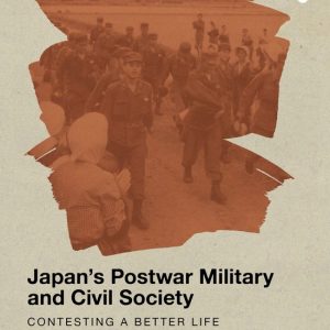 Japans Postwar Military & Civil Society Contesting a Better Life Japans Postwar Military & Civil Society Contesting a Better Life