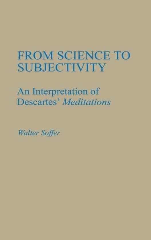 From Science to Subjectivity Une interprétation des Méditations de Descartes