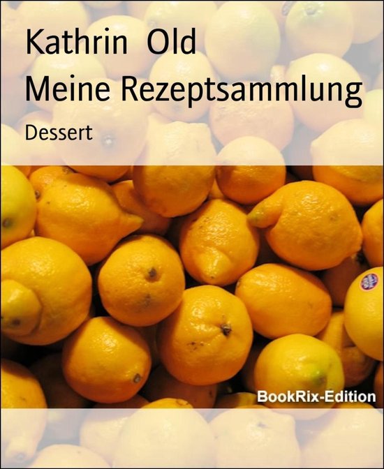 Meine RezeptsammlungEbook Dessert