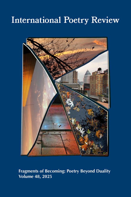 International Poetry Review Fragments of Becoming: Poetry Beyond Duality, Volume 48, 2025