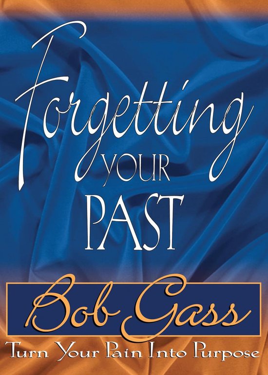 Forgetting Your PastEbook Turn Your Pain Into Purpose