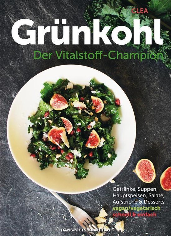 Grünkohl – Der Vitalstoff-ChampionEbook Getränke, Suppen, Hauptspeisen, Salate, Aufstriche & Desserts vegan/vegetarisch, schnell & einfach