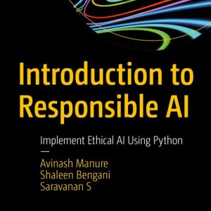 Introduction to Responsible AI Implement Ethical AI Using Python Introduction to Responsible AI Implement Ethical AI Using Python