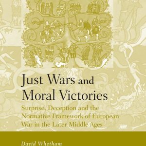 ISBN Just Wars and Moral Victories, Couverture rigide Surprise, Deception and the Normative Framework of European War in the Later Middle Ages ISBN Just Wars and Moral Victories, Couverture rigide Surprise, Deception and the Normative Framework of European War in the Later Middle Ages