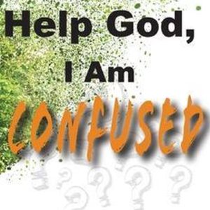 Help God- Help God, I Am Confused Help God- Help God, I Am Confused