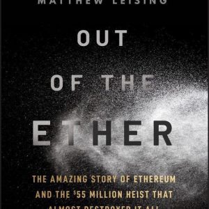 Out of the EtherEbook The Amazing Story of Ethereum and the  Million Heist that Almost Destroyed It All