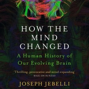 How the Mind Changed A Human History of our Evolving Brain How the Mind Changed A Human History of our Evolving Brain