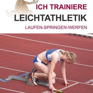 Ich trainiere … – Ich trainiere LeichtathletikEbook Laufen – Springen – Werfen Ich trainiere … – Ich trainiere LeichtathletikEbook Laufen – Springen – Werfen