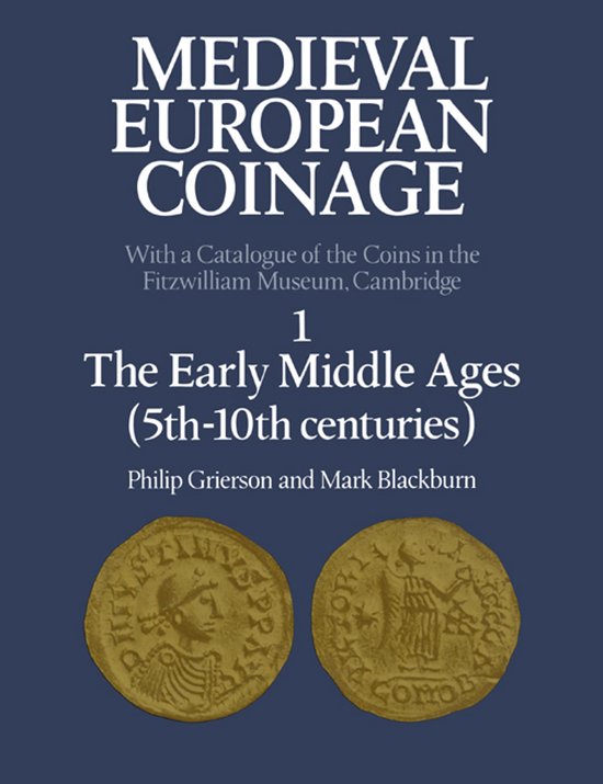 Medieval European CoinageSeries Number 1- Medieval European Coinage: Volume 1, The Early Middle Ages (5th–10th Centuries) Volume 1: The Early Middle Ages (5th-10th Centuries)