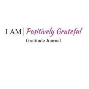 I Am Positively Grateful I Am Positively Grateful