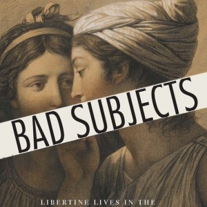 France Overseas: Studies in Empire and Decolonization – Bad SubjectsEbook Libertine Lives in the French Atlantic, 1619–1814 France Overseas: Studies in Empire and Decolonization – Bad SubjectsEbook Libertine Lives in the French Atlantic, 1619–1814