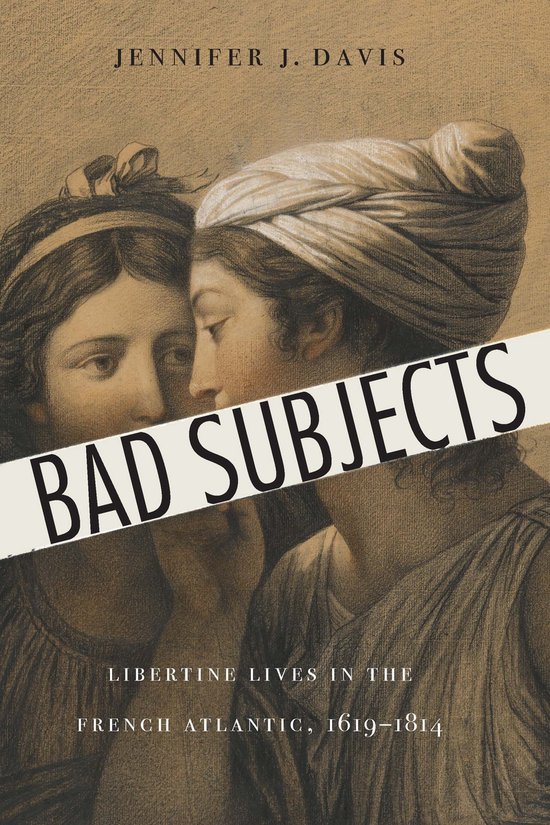 France Overseas: Studies in Empire and Decolonization - Bad SubjectsEbook Libertine Lives in the French Atlantic, 1619–1814