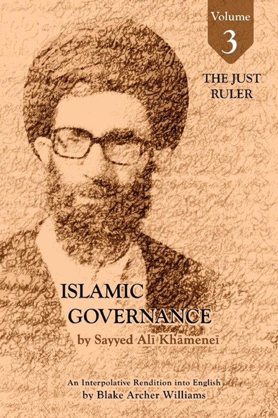 Governance of the Divinely-Sanctioned Social Order Under Conditions of Religious Solidarity- Governance of the Divinely-Sanctioned Social Order under Conditions of Religious Solidarity Volume 3- The Just Ruler The Imamate