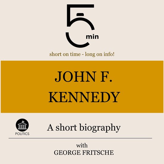 John F. Kennedy: A short biographyLivre audio 5 minutes : peu de temps, beaucoup d'informations !