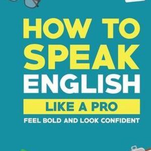 How to Speak English Like a Pro Soyez audacieux et ayez l’air confiant How to Speak English Like a Pro Soyez audacieux et ayez l’air confiant