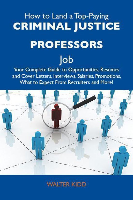 How to Land a Top-Paying Criminal justice professors Job: Your Complete Guide to Opportunities, Resumes and Cover Letters, Interviews, Salaries, Promotions, What to Expect From Recruiters and MoreEbook Your Complete Guide to Opportunities, Resumes and Cover Letters, Interviews, Salaries, Promotions, What to Expect from Recruiters and More