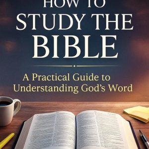 How to Study the Bible: A Practical Guide to Understanding God&rsquo;s WordEbook