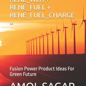 Green Energy- Rene_wer + Rene_fuel + Rene_fuel_charge = Fusion Power Product Ideas For Green Future Green Energy- Rene_wer + Rene_fuel + Rene_fuel_charge = Fusion Power Product Ideas For Green Future