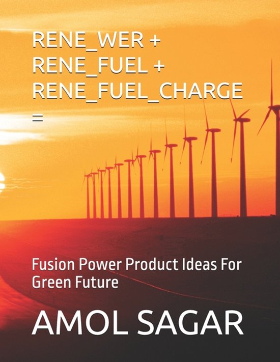 Green Energy- Rene_wer + Rene_fuel + Rene_fuel_charge = Fusion Power Product Ideas For Green Future