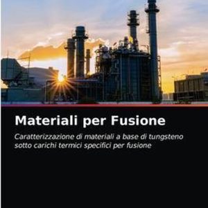 Materiali per Fusione Caratterizzazione di materiali a base di tungsteno sotto carichi termici specifici per fusione Materiali per Fusione Caratterizzazione di materiali a base di tungsteno sotto carichi termici specifici per fusione