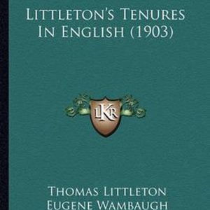 Littleton’s Tenures in English (1903) Littleton’s Tenures in English (1903)