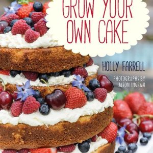 Grow Your Own CakeEbook Recipes from Plot to Plate