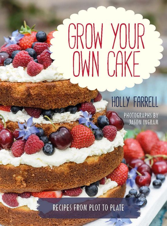 Grow Your Own CakeEbook Recipes from Plot to Plate