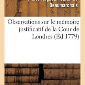 Observations Sur Le Mémoire Justificatif de la Cour de Londres Observations Sur Le Mémoire Justificatif de la Cour de Londres