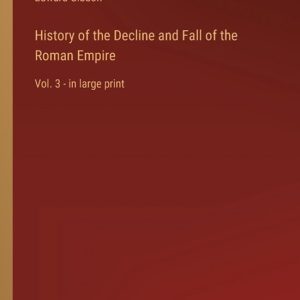 History of the Decline and Fall of the Roman Empire Complet. 3 – en gros caractères History of the Decline and Fall of the Roman Empire Complet. 3 – en gros caractères