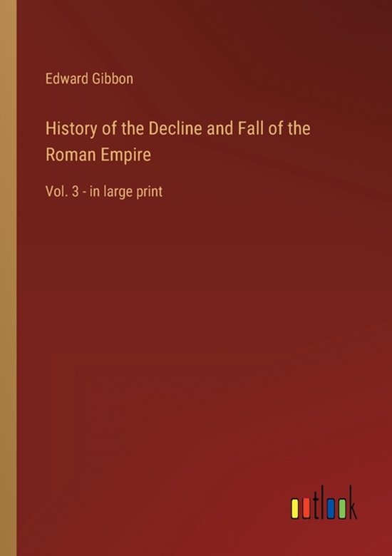 History of the Decline and Fall of the Roman Empire Complet. 3 - en gros caractères