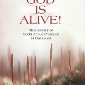 God Is Alive! True Stories of God’s Active Presence in Our Lives God Is Alive! True Stories of God’s Active Presence in Our Lives