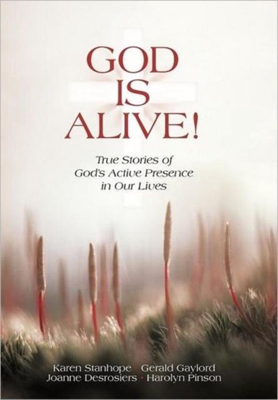 God Is Alive! True Stories of God's Active Presence in Our Lives