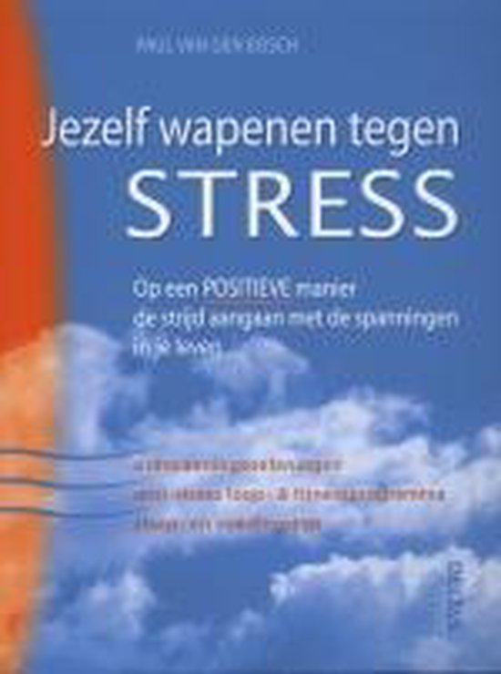 Jezelf Wapenen Tegen Stress Op een POSITIEVE manier de sgrijd aangaan met de spanningen in je leven.